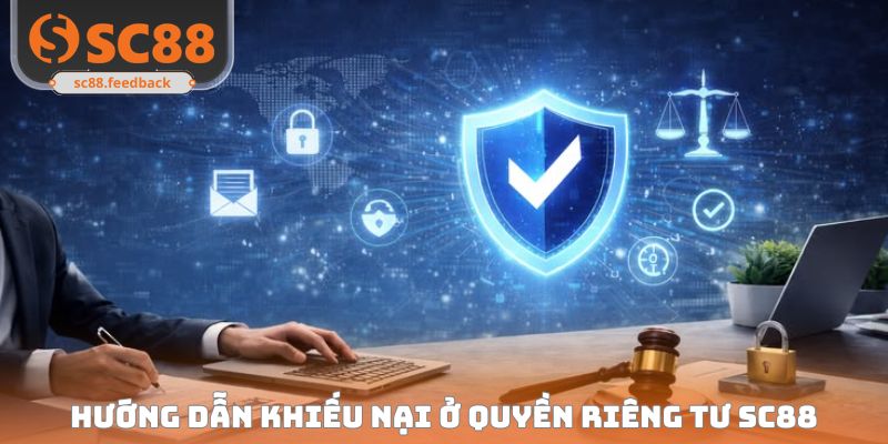 Hướng dẫn khiếu nại ở quyền riêng tư SC88